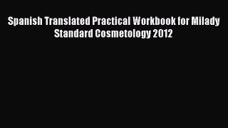 [Download] Spanish Translated Practical Workbook for Milady Standard Cosmetology 2012 [Read]