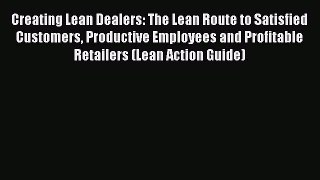 [Download] Creating Lean Dealers: The Lean Route to Satisfied Customers Productive Employees