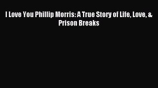 [PDF] I Love You Phillip Morris: A True Story of Life Love & Prison Breaks Download Full Ebook