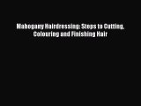 [Download] Mahogany Hairdressing: Steps to Cutting Colouring and Finishing Hair [Read] Full