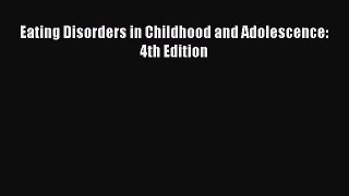 Read Eating Disorders in Childhood and Adolescence: 4th Edition Ebook Free