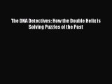 Read Books The DNA Detectives: How the Double Helix is Solving Puzzles of the Past E-Book Free