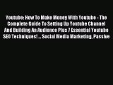 Read Youtube: How To Make Money With Youtube - The Complete Guide To Setting Up Youtube Channel