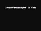 Read Eat with Joy: Redeeming God's Gift of Food Ebook Free