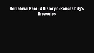 [PDF] Hometown Beer - A History of Kansas City's Breweries [Download] Full Ebook