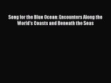 Read Full Song for the Blue Ocean: Encounters Along the World's Coasts and Beneath the Seas