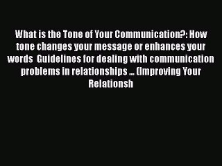 [Read] What is the Tone of Your Communication?: How tone changes your message or enhances your