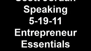 Scott Jordan Speaking 5 19 11 Entrepreneur Essentials