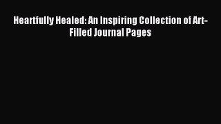 Read Heartfully Healed: An Inspiring Collection of Art-Filled Journal Pages Ebook Free