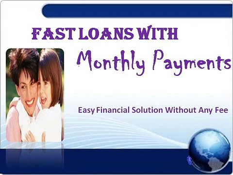 Loans Monthly Payments -Acquire Vital Financial Help Via Online Method