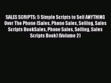 Read SALES SCRIPTS: 5 Simple Scripts to Sell ANYTHING Over The Phone (Sales Phone Sales Selling