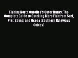 Read Full Fishing North Carolina's Outer Banks: The Complete Guide to Catching More Fish from
