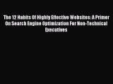 Read The 12 Habits Of Highly Effective Websites: A Primer On Search Engine Optimization For