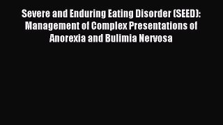 Read Severe and Enduring Eating Disorder (SEED): Management of Complex Presentations of Anorexia