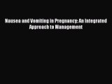 Read Nausea and Vomiting in Pregnancy: An Integrated Approach to Management Ebook Free