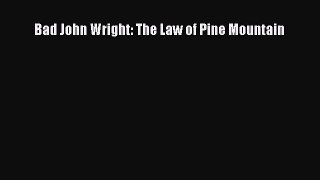 [PDF] Bad John Wright: The Law of Pine Mountain Download Full Ebook