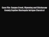 Read Case File: Canyon Creek Wyoming and Chickasaw County Captive (Harlequin Intrigue Classics)