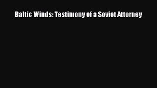 [PDF] Baltic Winds: Testimony of a Soviet Attorney Read Online