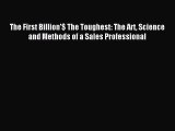 Read The First Billion'$ The Toughest: The Art Science and Methods of a Sales Professional