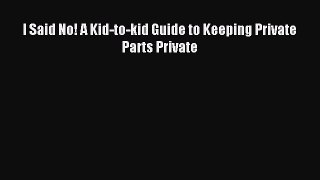 Read I Said No! A Kid-to-kid Guide to Keeping Private Parts Private Ebook Online