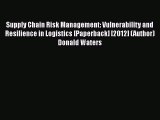 [PDF] Supply Chain Risk Management: Vulnerability and Resilience in Logistics [Paperback] [2012]