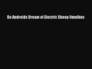 PDF Do Androids Dream of Electric Sheep Omnibus Free Books