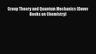 Read Books Group Theory and Quantum Mechanics (Dover Books on Chemistry) ebook textbooks