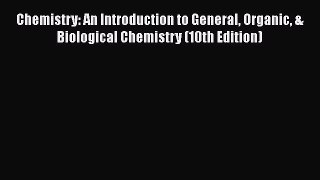 Read Books Chemistry: An Introduction to General Organic & Biological Chemistry (10th Edition)