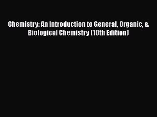 Read Books Chemistry: An Introduction to General Organic & Biological Chemistry (10th Edition)