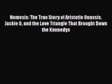 Download Nemesis: The True Story of Aristotle Onassis Jackie O and the Love Triangle That Brought