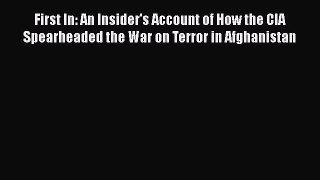 Read First In: An Insider's Account of How the CIA Spearheaded the War on Terror in Afghanistan