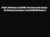 Read Public Relations tactikPAK: Fun Interactive Series - 60 Winning Strategies (tactikPAK[TM]