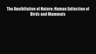 Download Books The Annihilation of Nature: Human Extinction of Birds and Mammals ebook textbooks