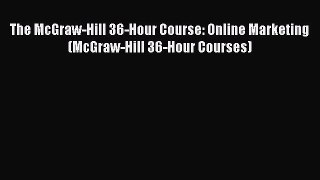 Read The McGraw-Hill 36-Hour Course: Online Marketing (McGraw-Hill 36-Hour Courses) E-Book
