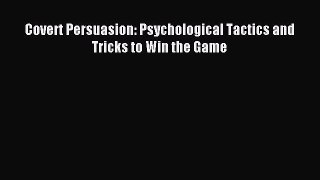 Read Covert Persuasion: Psychological Tactics and Tricks to Win the Game ebook textbooks