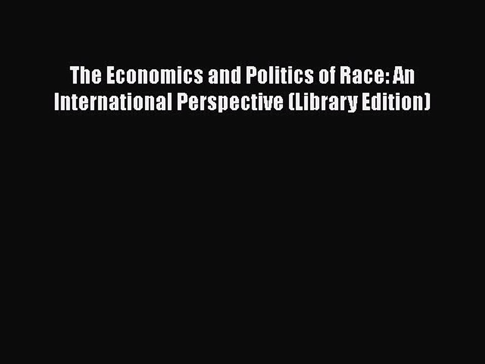 [PDF] The Economics and Politics of Race: An International Perspective (Library Edition) [PDF]