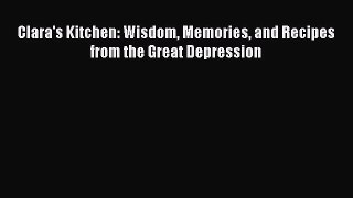 [PDF] Clara's Kitchen: Wisdom Memories and Recipes from the Great Depression [Download] Full