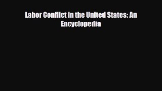 [PDF] Labor Conflict in the United States: An Encyclopedia Download Full Ebook