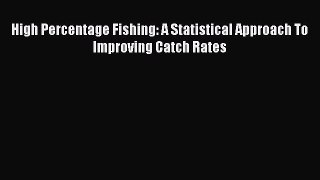 Download High Percentage Fishing: A Statistical Approach To Improving Catch Rates Free Books