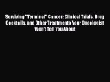 [PDF] Surviving Terminal Cancer: Clinical Trials Drug Cocktails and Other Treatments Your Oncologist