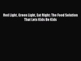 [PDF] Red Light Green Light Eat Right: The Food Solution That Lets Kids Be Kids [Read] Full