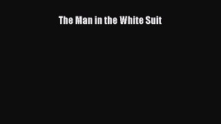 PDF The Man in the White Suit Free Books