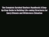 PDF The Complete Survival Shelters Handbook: A Step-by-Step Guide to Building Life-saving Structures