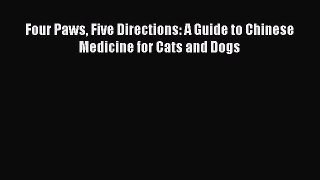 Download Four Paws Five Directions: A Guide to Chinese Medicine for Cats and Dogs  EBook