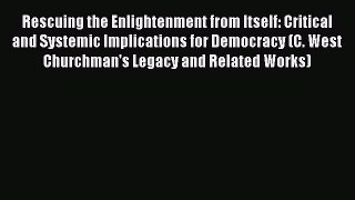 [Download] Rescuing the Enlightenment from Itself: Critical and Systemic Implications for Democracy