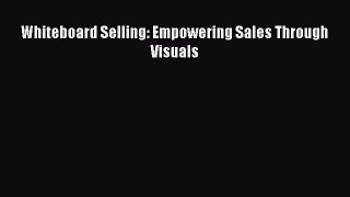 Read Whiteboard Selling: Empowering Sales Through Visuals ebook textbooks