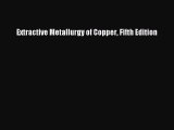 Read Books Extractive Metallurgy of Copper Fifth Edition E-Book Download