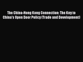 Скачать видео: [PDF] The China-Hong Kong Connection: The Key to China's Open Door Policy (Trade and Development)