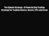 [PDF] The Simple Strategy - A Powerful Day Trading Strategy For Trading Futures Stocks ETFs