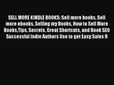 Read SELL MORE KINDLE BOOKS: Sell more books Sell more ebooks Selling my Books How to Sell